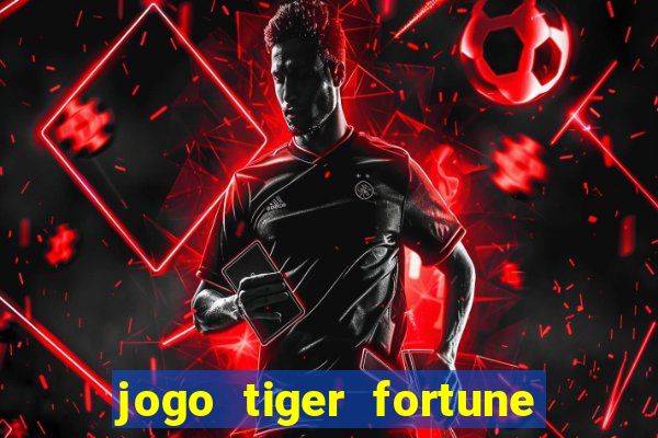 jogo tiger fortune paga mesmo